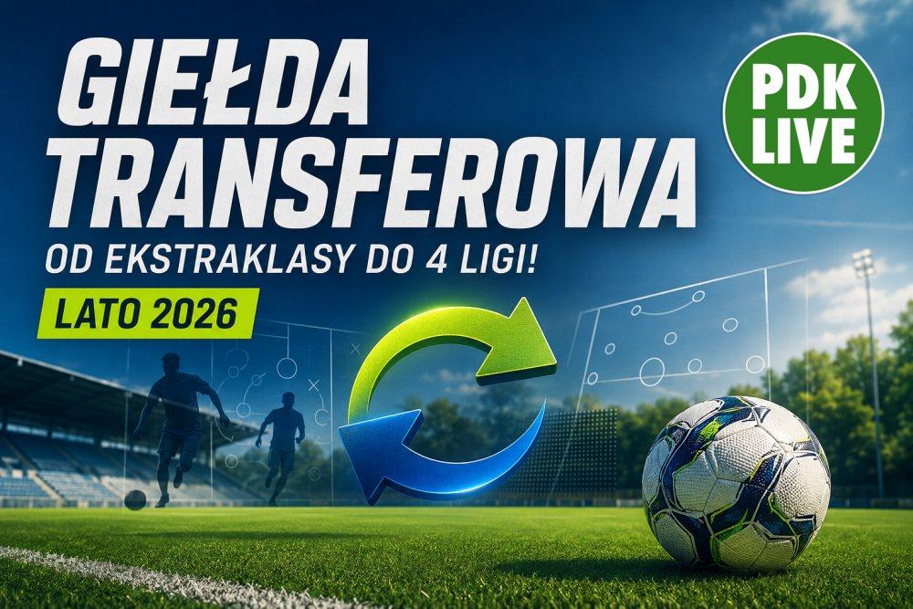 Giełda transferowa. Od PKO BP Ekstraklasy do 4 ligi! [LATO 2026]