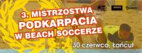 3. Mistrzostwa Podkarpacia w Beach Soccerze!