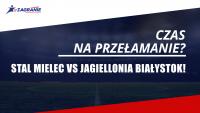 Czas na przełamanie? PGE Stal Mielec vs Jagiellonia Białystok!