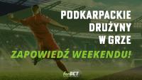 Podkarpackie drużyny w grze - zapowiedź weekendu!