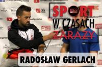 Radosław Gerlach: Po czasie mam spory ubaw z Ireneusza Nawrockiego