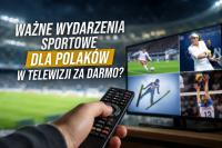 Transmisje za darmo? Najważniejsze wydarzenia sportowe mają być dostępne za free.