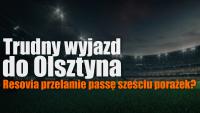 Trudny wyjazd do Olsztyna – Resovia przełamie passę sześciu porażek?  
